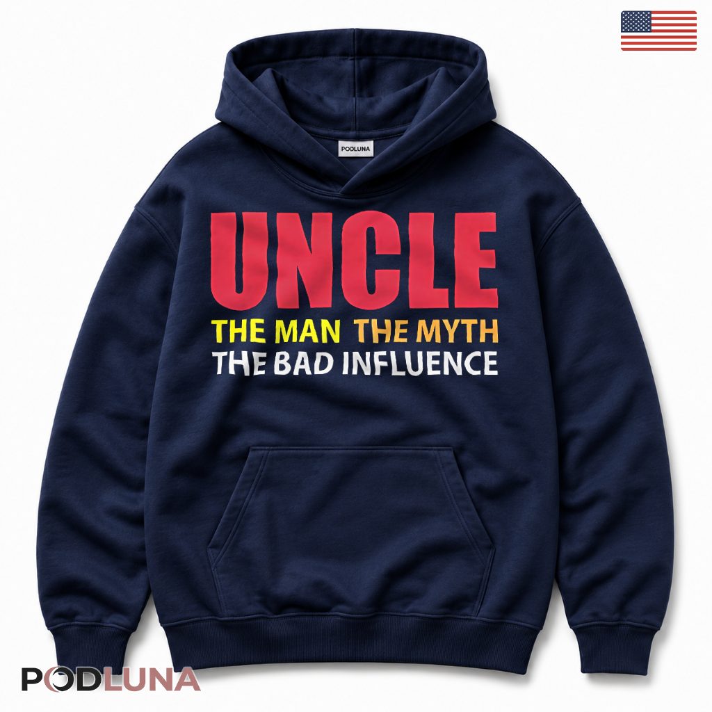 Uncle The Man The Myth The Bad Influence Funny Sarcastic Hoodie Uncle The Man The Myth The Bad Influence Funny Sarcastic Hoodie