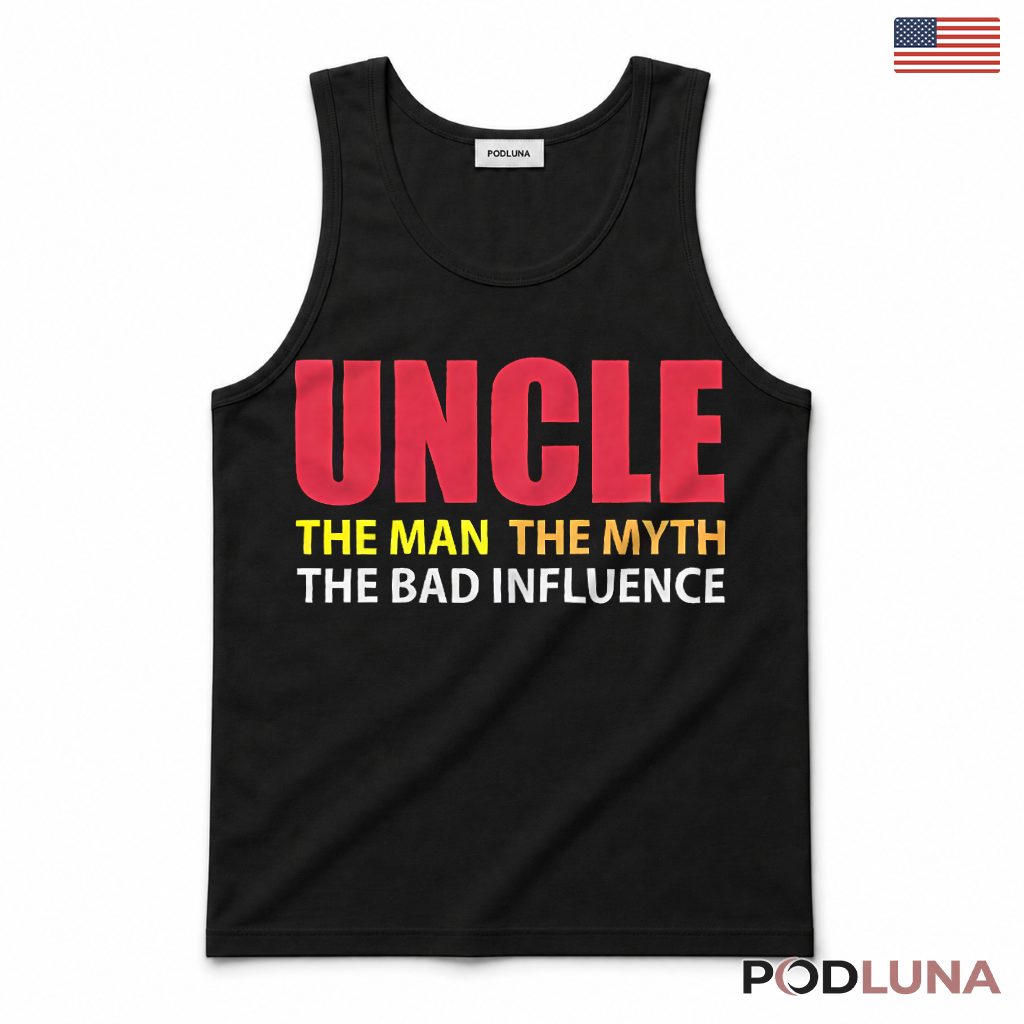 Uncle The Man The Myth The Bad Influence Funny Sarcastic Tank Top Uncle The Man The Myth The Bad Influence Funny Sarcastic Tank Top