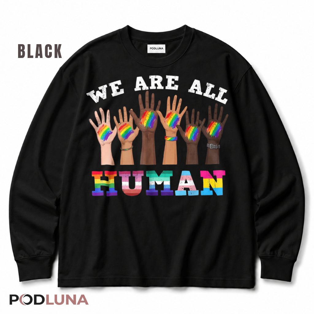 We Are All Human Rainbow Hands LGBT Pride Equality Long Sleeve We Are All Human Rainbow Hands LGBT Pride Equality Long Sleeve