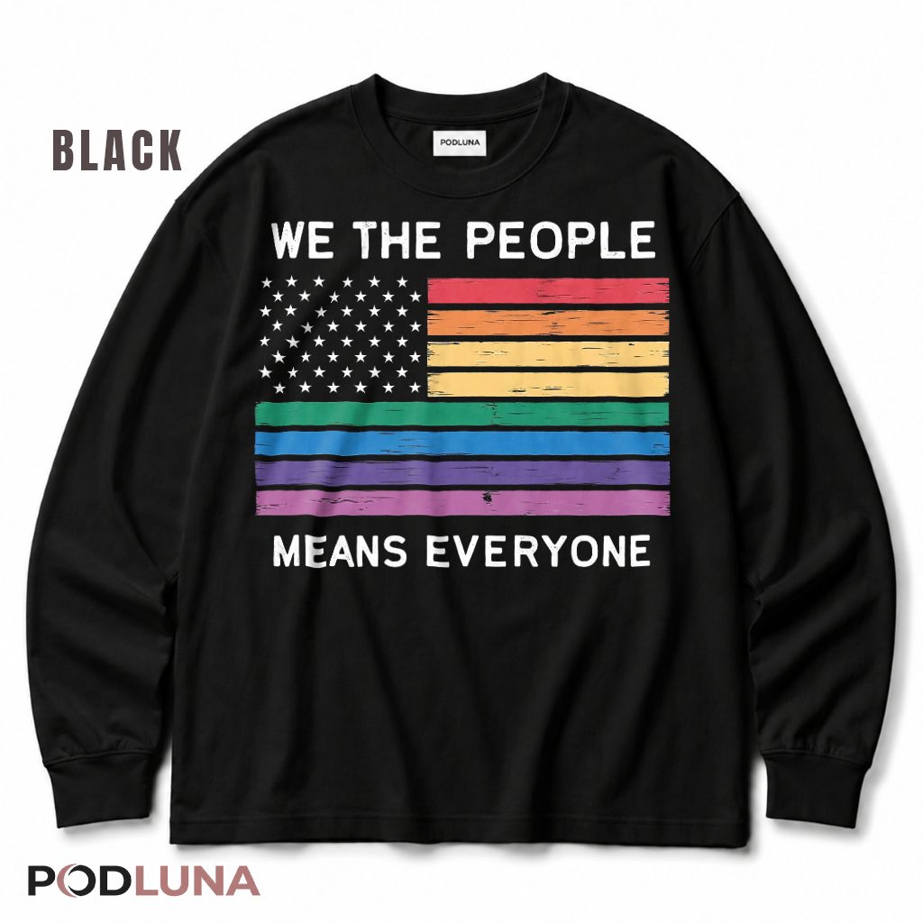 We The People Means Everyone Rainbow Flag Long Sleeve We The People Means Everyone Rainbow Flag Long Sleeve