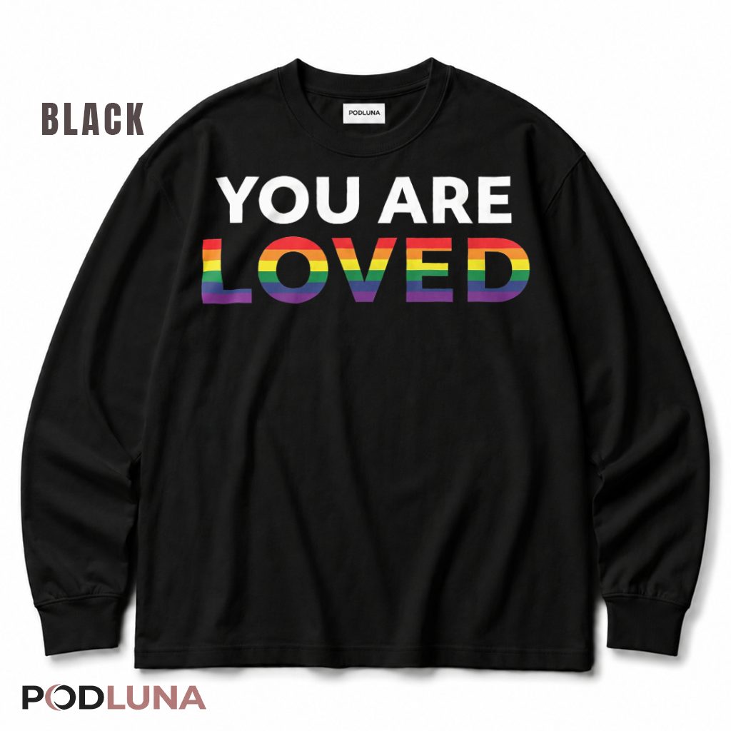 You Are Loved LGBTQ Long Sleeve You Are Loved LGBTQ Long Sleeve