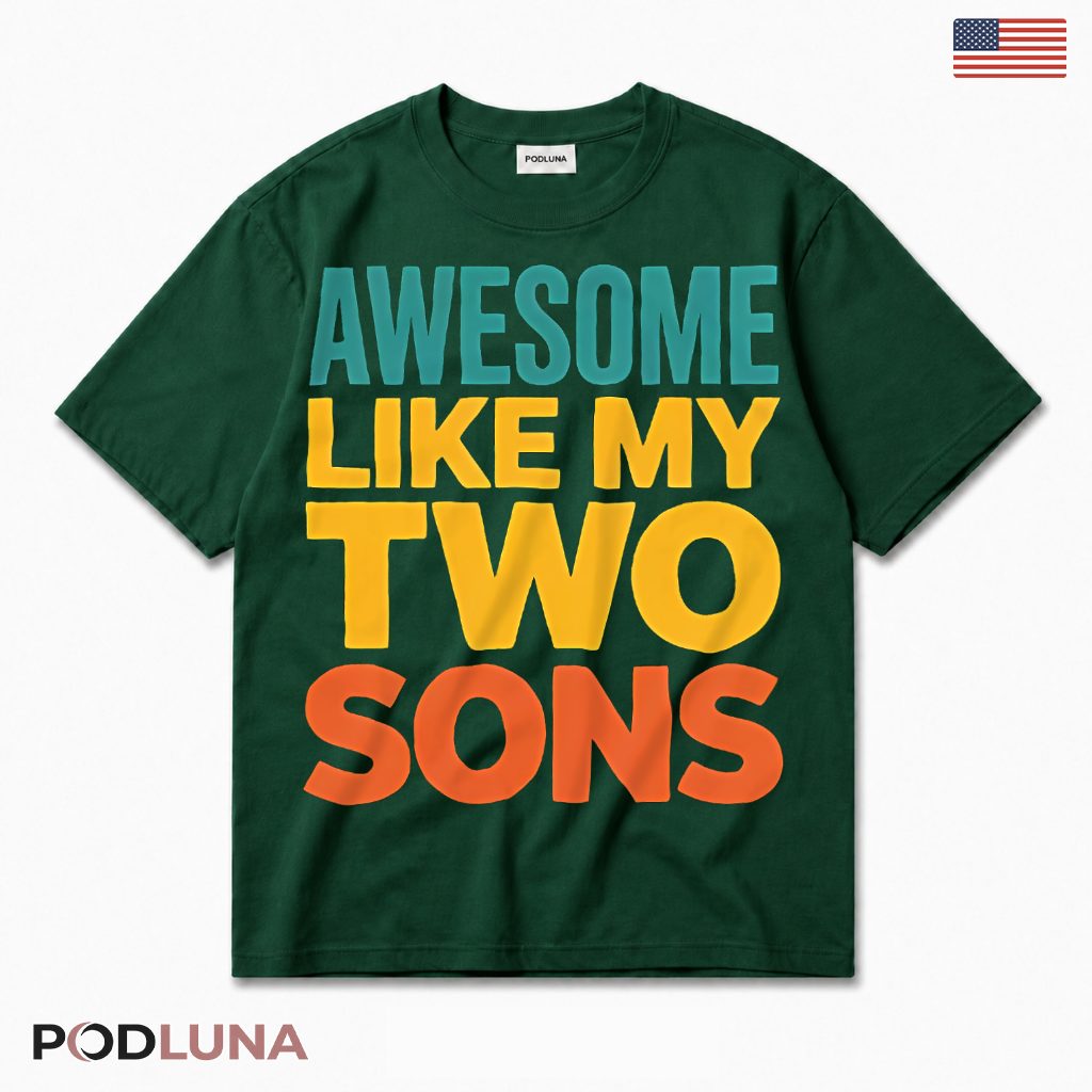 Awesome Like My Two Sons T-Shirt Funny Proud Dad Mom