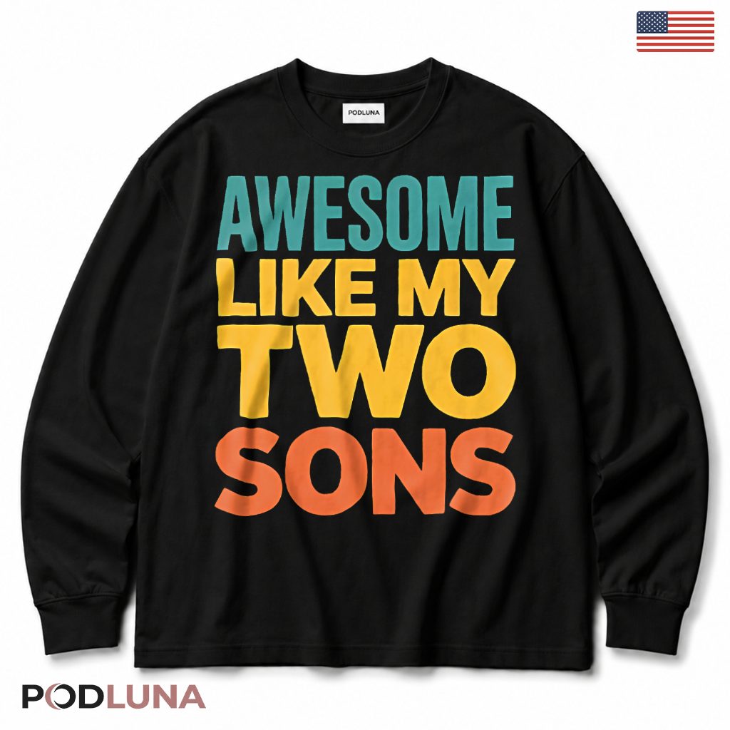 Awesome Like My Two Sons Long Sleeve Funny Proud Dad Mom Awesome Like My Two Sons Long Sleeve Funny Proud Dad Mom