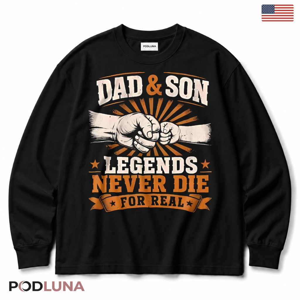 Dad And Son Legends Never Die Fist Bump Matching Long Sleeve Dad And Son Legends Never Die Fist Bump Matching Long Sleeve