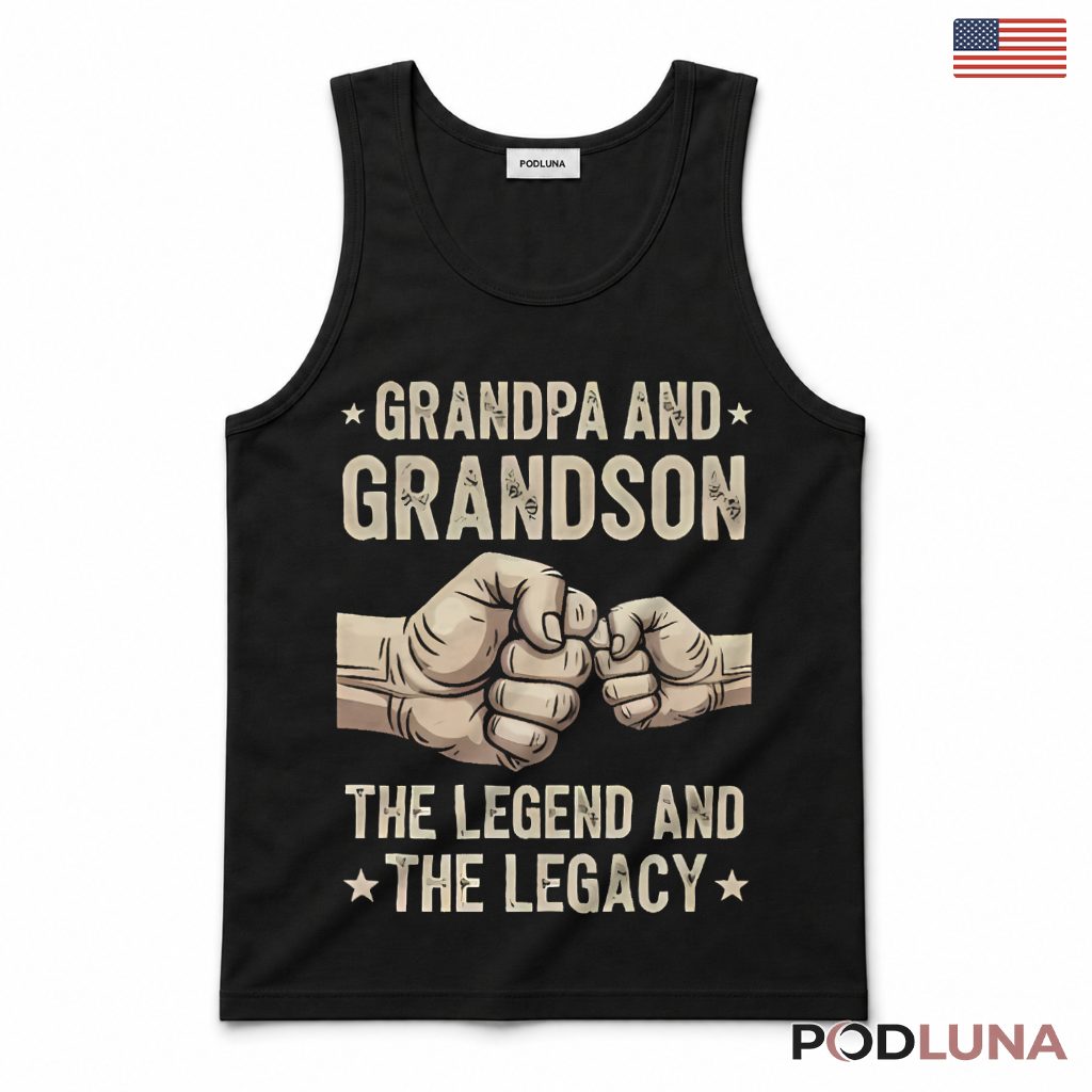 Grandpa And Grandson Legend And Legacy Fist Bump Tank Top Grandpa And Grandson Legend And Legacy Fist Bump Tank Top