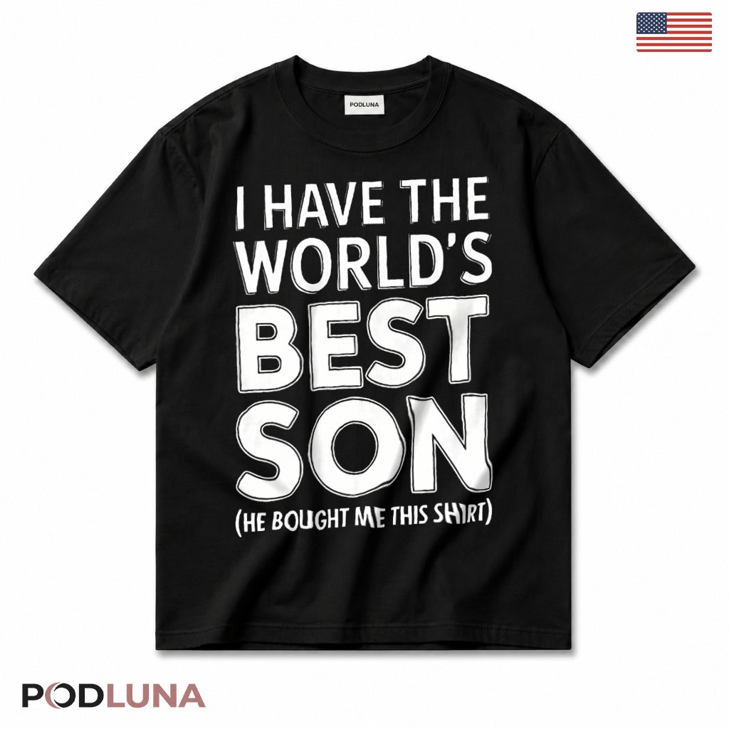 I Have The Worlds Best Son He Bought Me This T-Shirt