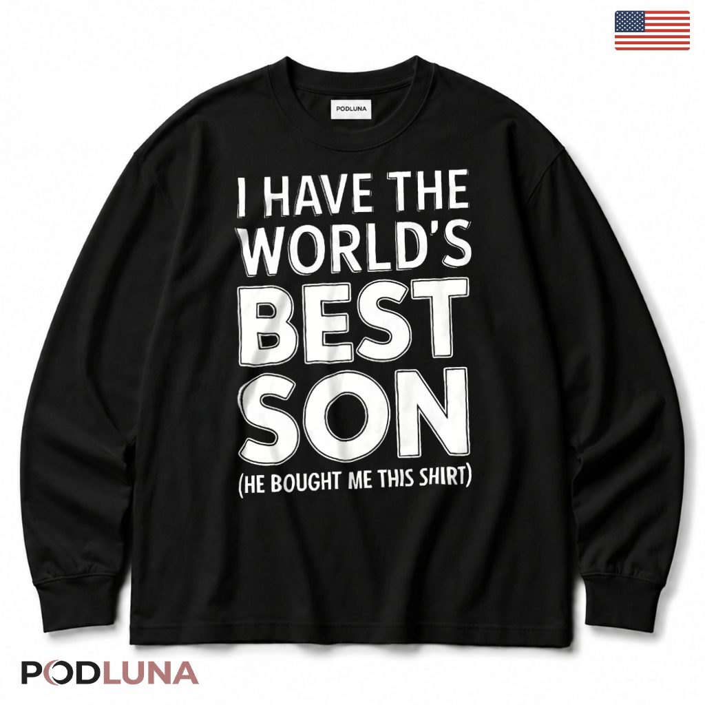 I Have The Worlds Best Son He Bought Me This Hoodie I Have The Worlds Best Son He Bought Me This Hoodie