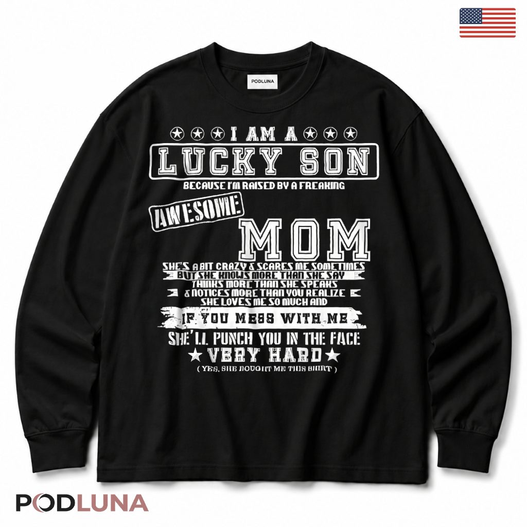 Lucky Son Raised By Awesome Mom Funny Proud Long Sleeve Lucky Son Raised By Awesome Mom Funny Proud Long Sleeve