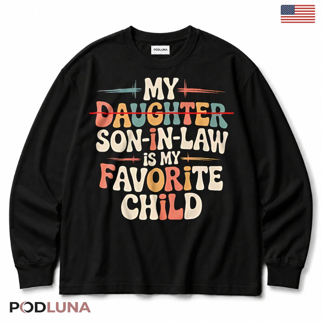 My Son In Law Is My Favorite Child Funny Parent Long Sleeve My Son In Law Is My Favorite Child Funny Parent Long Sleeve