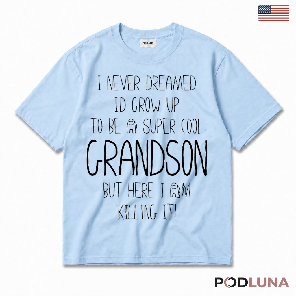 Never Dreamed Id Grow Up Super Cool Grandson Killing It T-Shirt