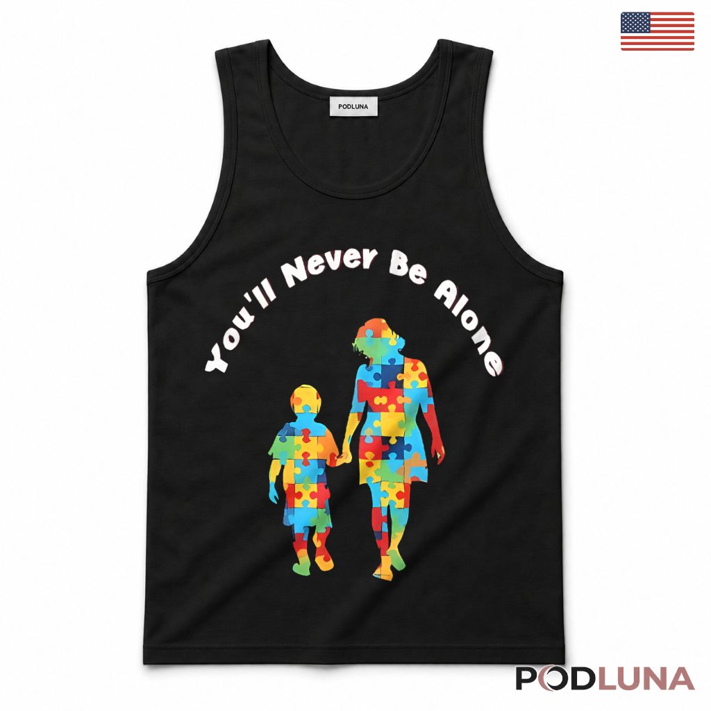 You'll Never Be Alone Autism Mom Son Awareness T-Shirt