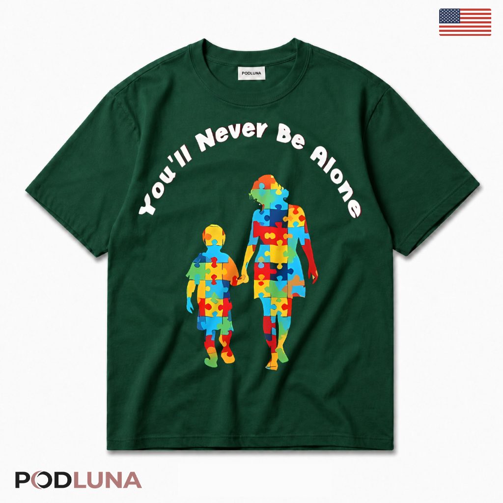 You'll Never Be Alone Autism Mom Son Awareness Hoodie You'll Never Be Alone Autism Mom Son Awareness Hoodie