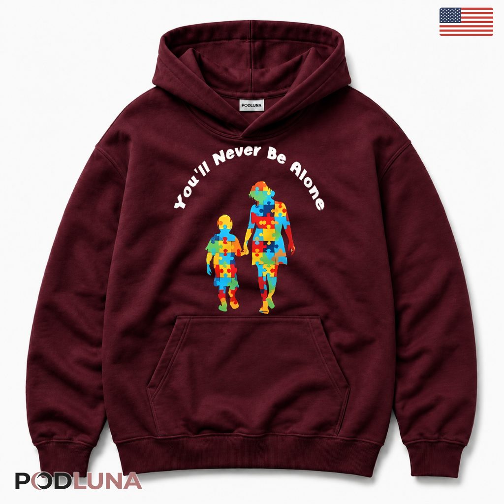 You'll Never Be Alone Autism Mom Son Awareness Long Sleeve You'll Never Be Alone Autism Mom Son Awareness Long Sleeve