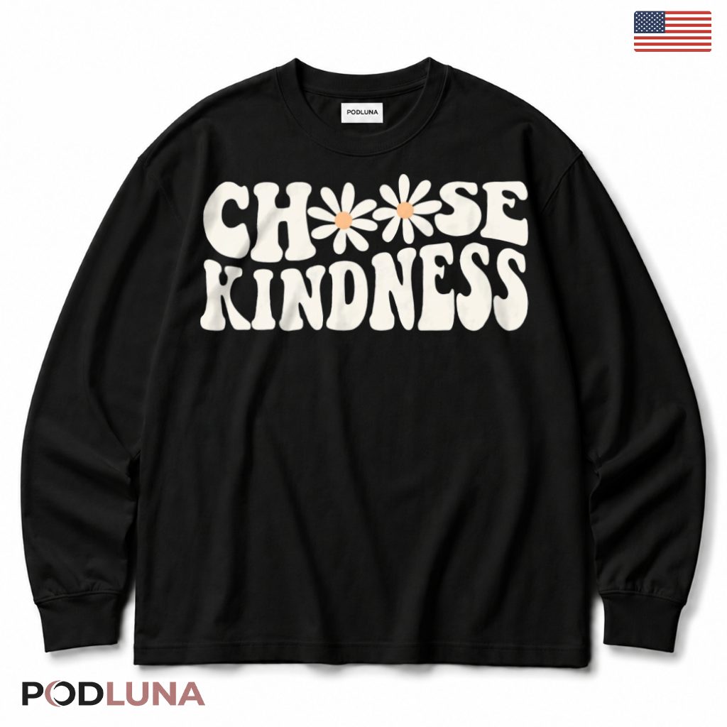 Choose Kindness Long Sleeve Positive Message Present Choose Kindness Long Sleeve Positive Message Present