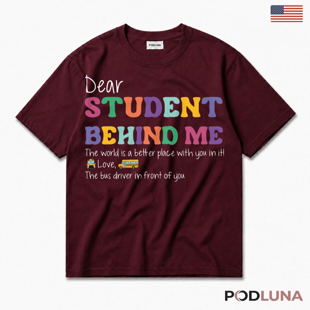 Dear Student Behind Me T-Shirt Bus Driver Appreciation Gift