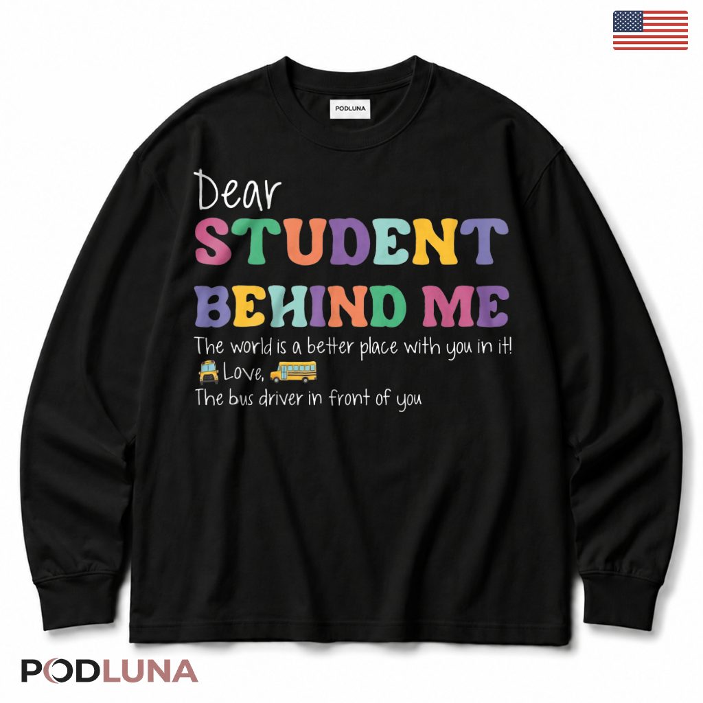 Dear Student Behind Me Long Sleeve Bus Driver Appreciation Gift Dear Student Behind Me Long Sleeve Bus Driver Appreciation Gift