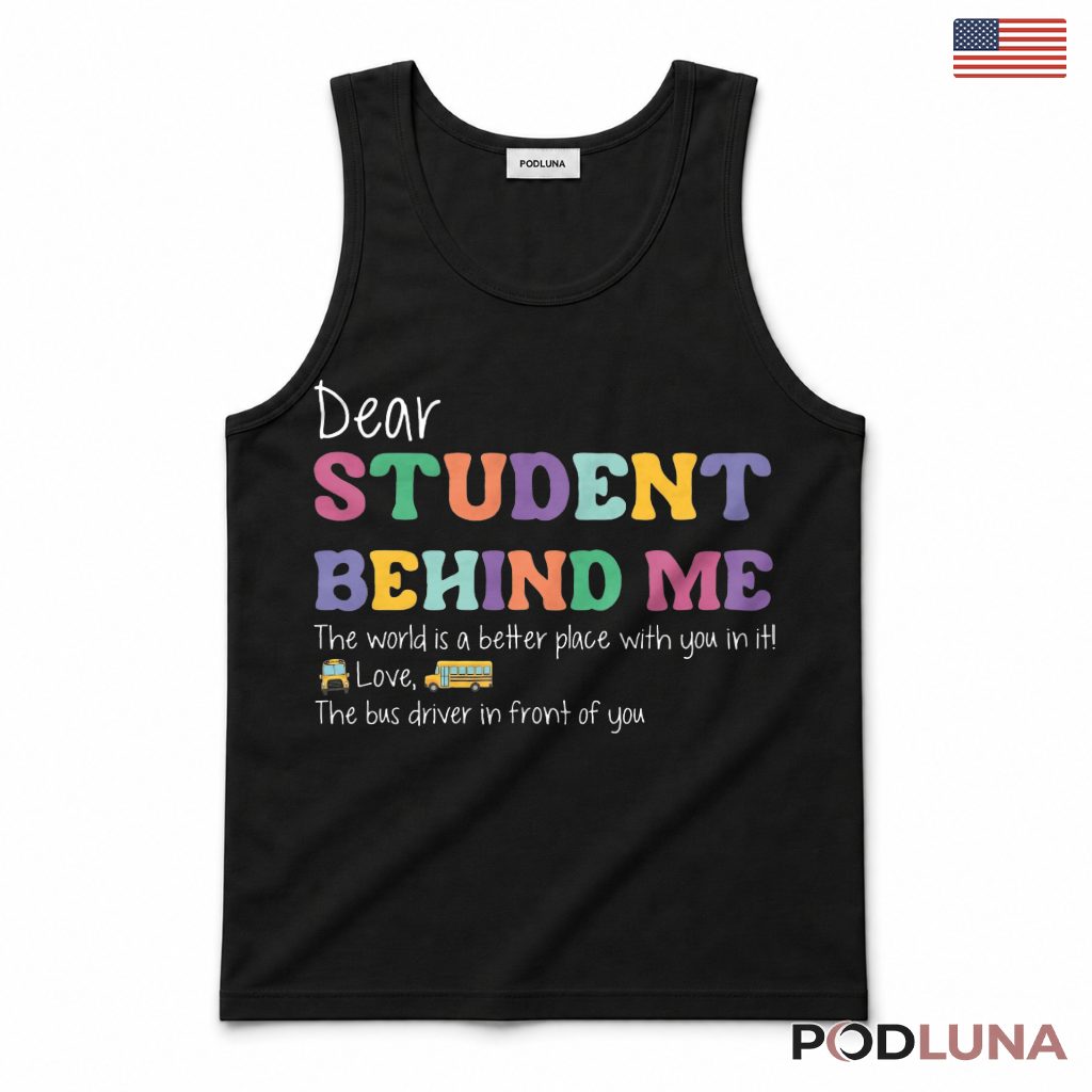 Dear Student Behind Me Tank Top Bus Driver Appreciation Gift Dear Student Behind Me Tank Top Bus Driver Appreciation Gift