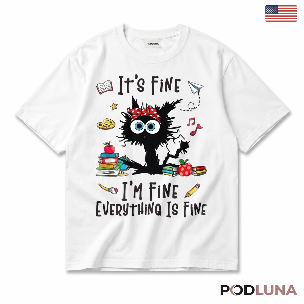 It's Fine I'm Fine Black Cat Teacher T-Shirt Funny Gift