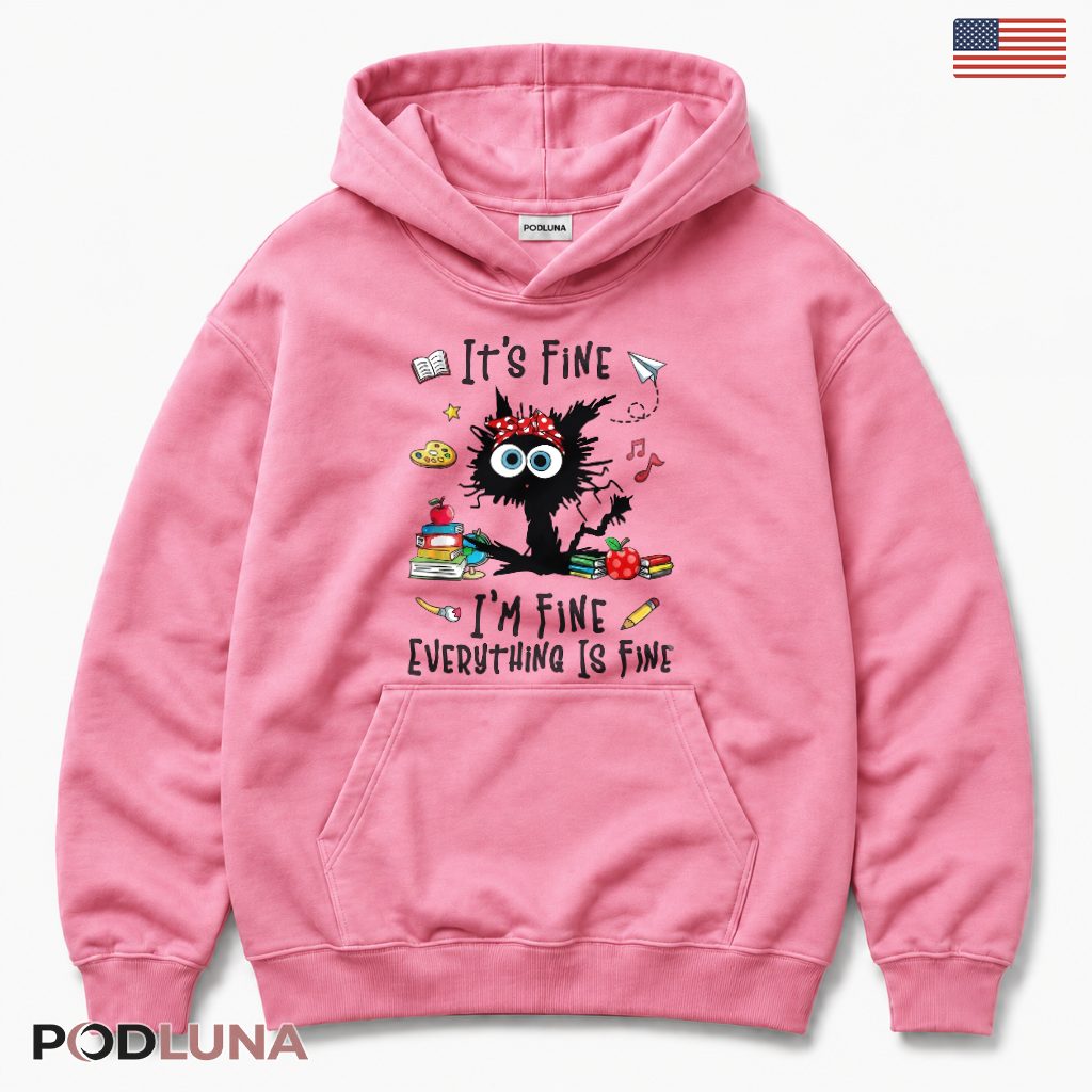It's Fine I'm Fine Black Cat Teacher Hoodie Funny Gift It's Fine I'm Fine Black Cat Teacher Hoodie Funny Gift