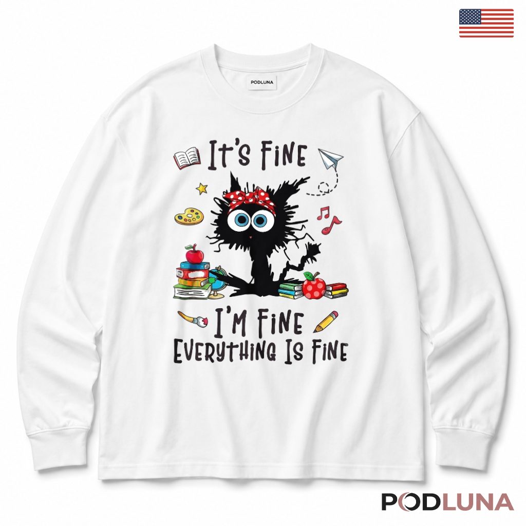 It's Fine I'm Fine Black Cat Teacher Long Sleeve Funny Gift It's Fine I'm Fine Black Cat Teacher Long Sleeve Funny Gift