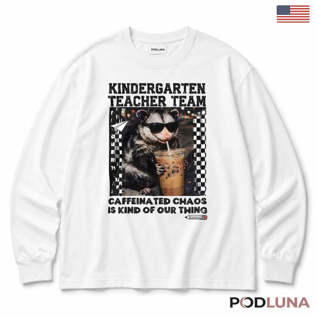 Kindergarten Teacher Team Opossum Long Sleeve Caffeinated Teacher Gift Kindergarten Teacher Team Opossum Long Sleeve Caffeinated Teacher Gift