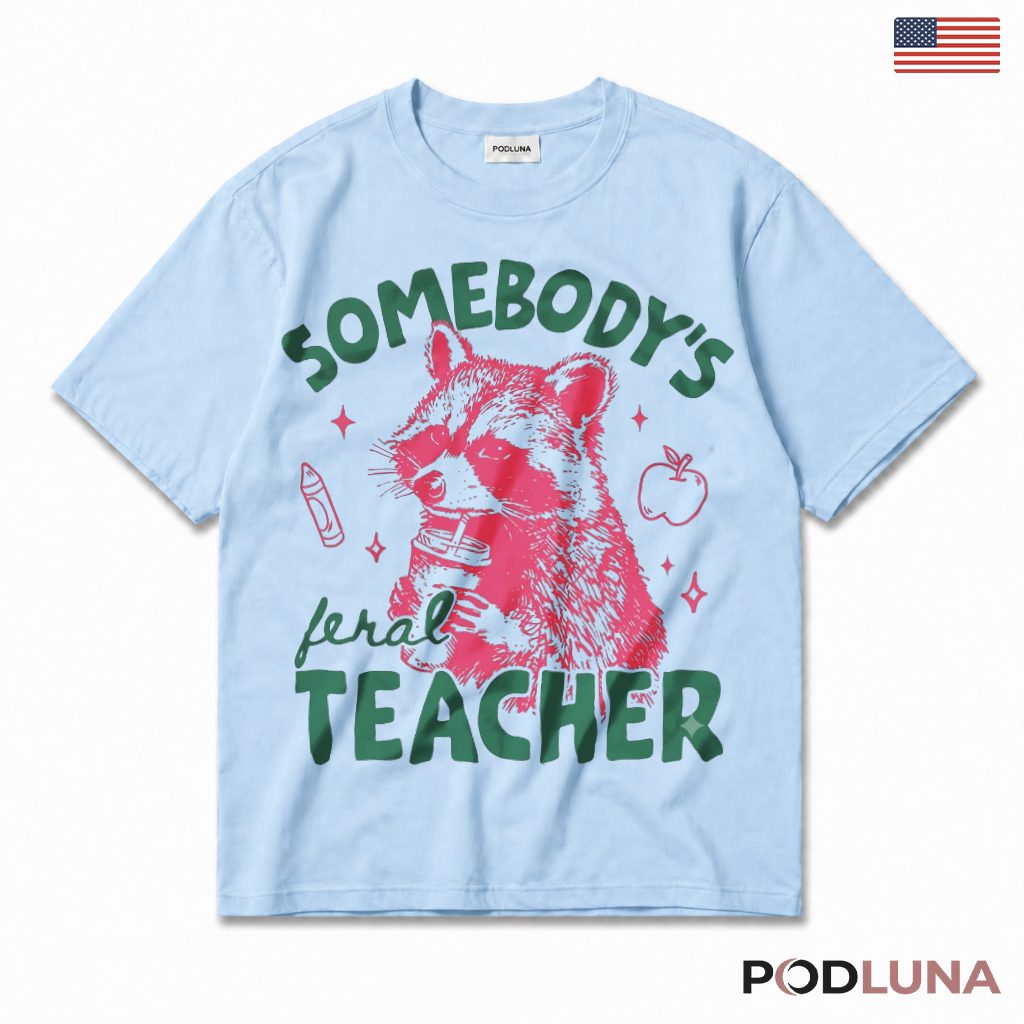 Somebody's Feral Teacher Raccoon Funny T-Shirt Teacher Gift
