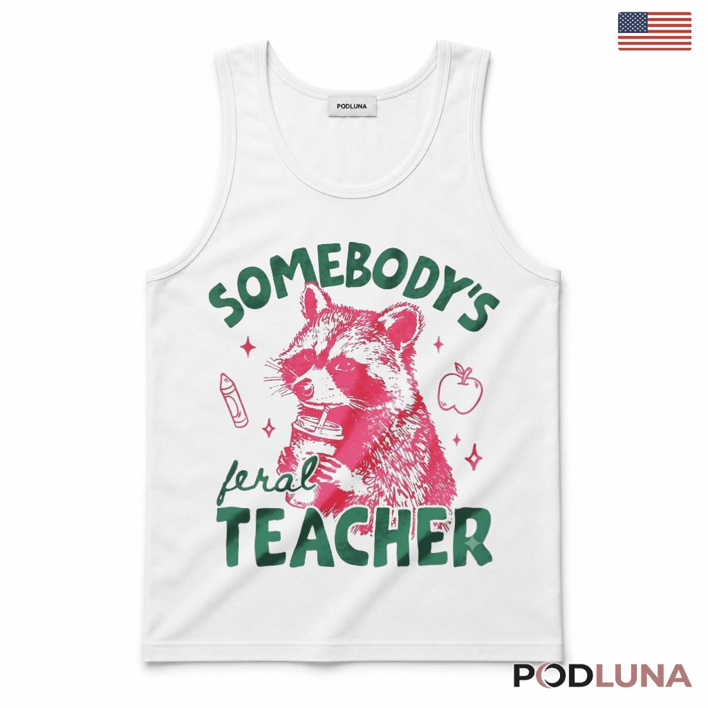 Somebody's Feral Teacher Raccoon Funny Tank Top Teacher Gift Somebody's Feral Teacher Raccoon Funny Tank Top Teacher Gift