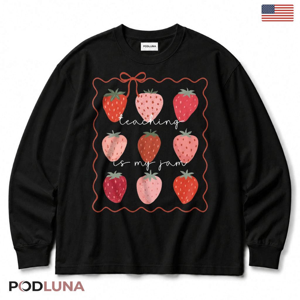 Teaching Is My Jam Strawberry Long Sleeve Elementary Teacher Present Teaching Is My Jam Strawberry Long Sleeve Elementary Teacher Present
