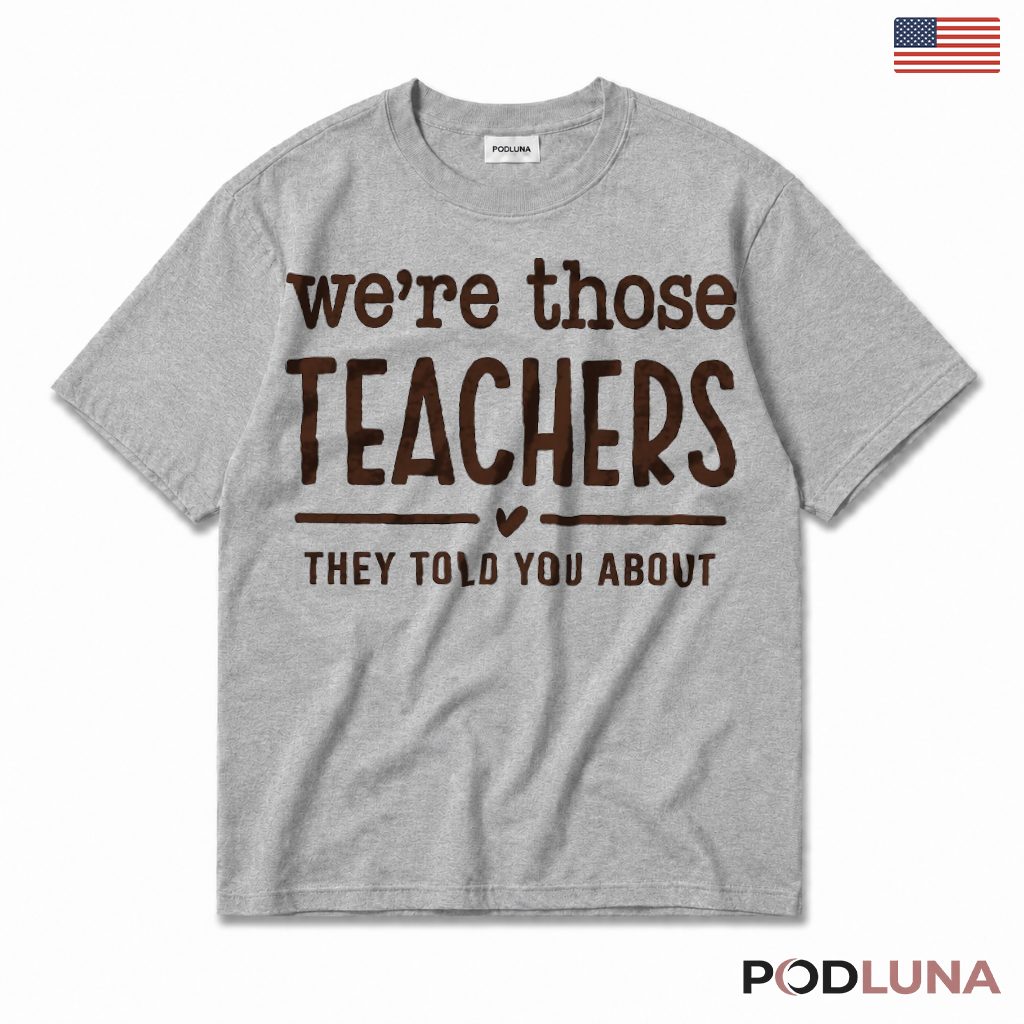 We're Those Teachers They Told You About T-Shirt Homeroom Teacher Present