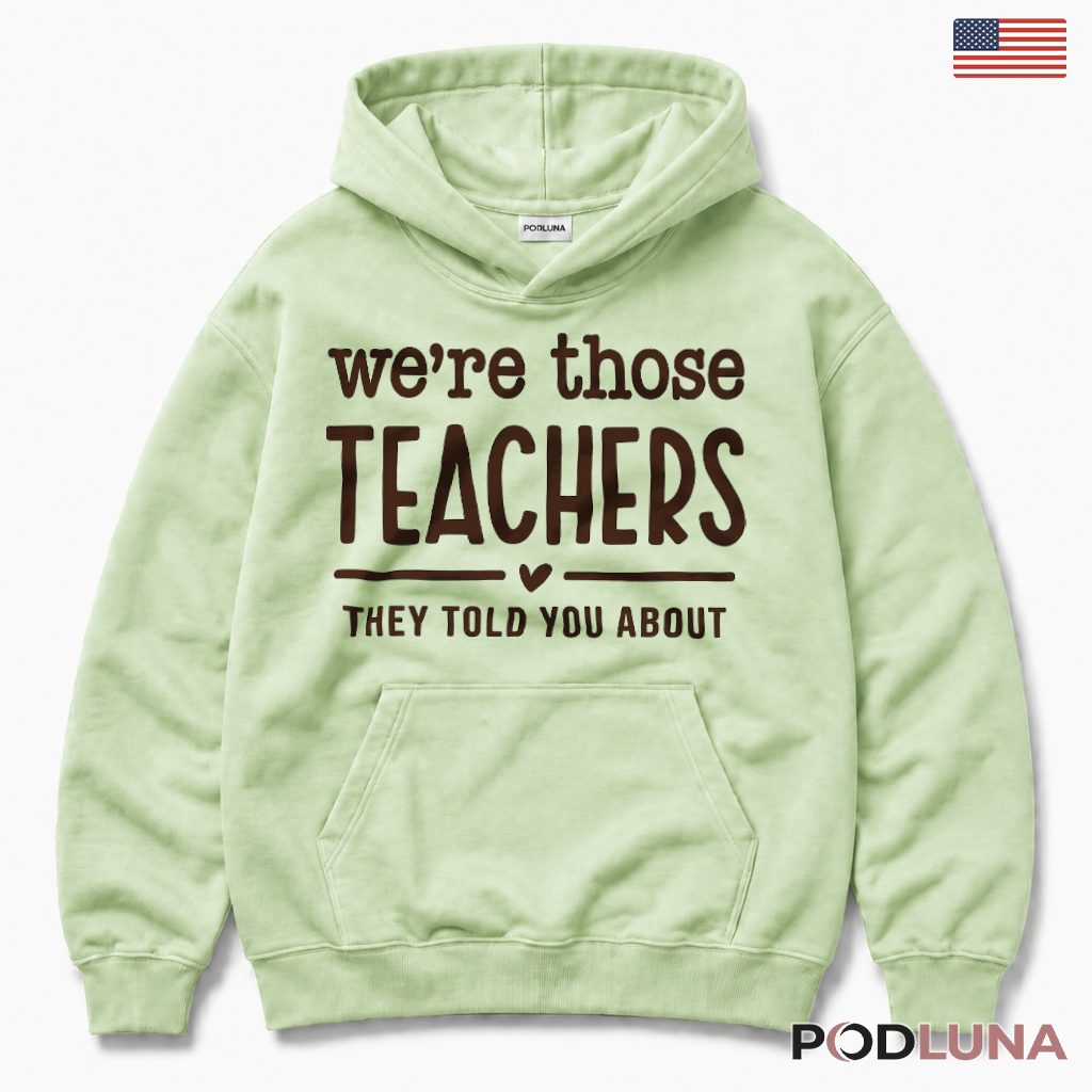 We're Those Teachers They Told You About Hoodie Homeroom Teacher Present We're Those Teachers They Told You About Hoodie Homeroom Teacher Present