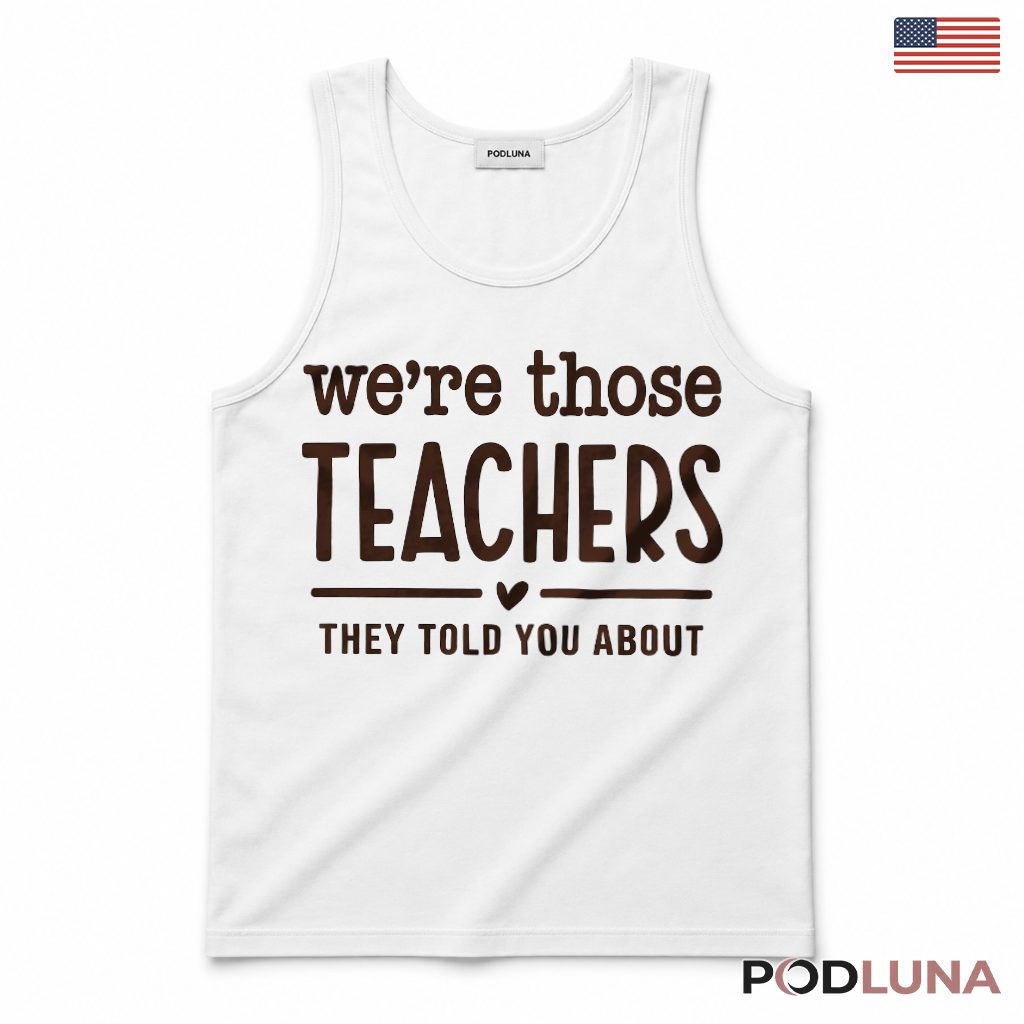 We're Those Teachers They Told You About Tank Top Homeroom Teacher Present We're Those Teachers They Told You About Tank Top Homeroom Teacher Present