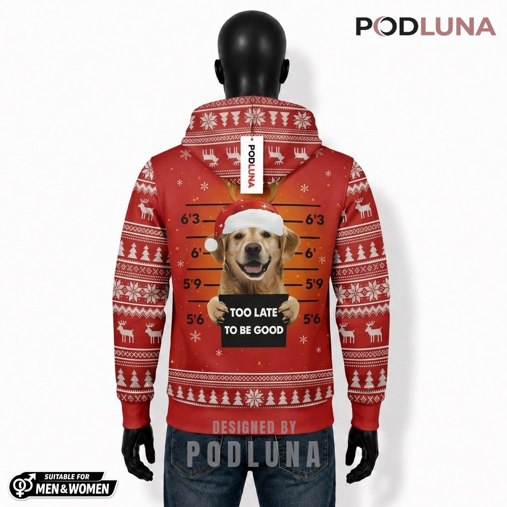 Too Late To Be Good Dog Funny Christmas Ugly 3D Hoodie 2 Too Late To Be Good Dog Funny Christmas Ugly 3D Hoodie 2